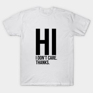 Hi I Do Not Care Sarcastic Quote Tee Shirt T-Shirt